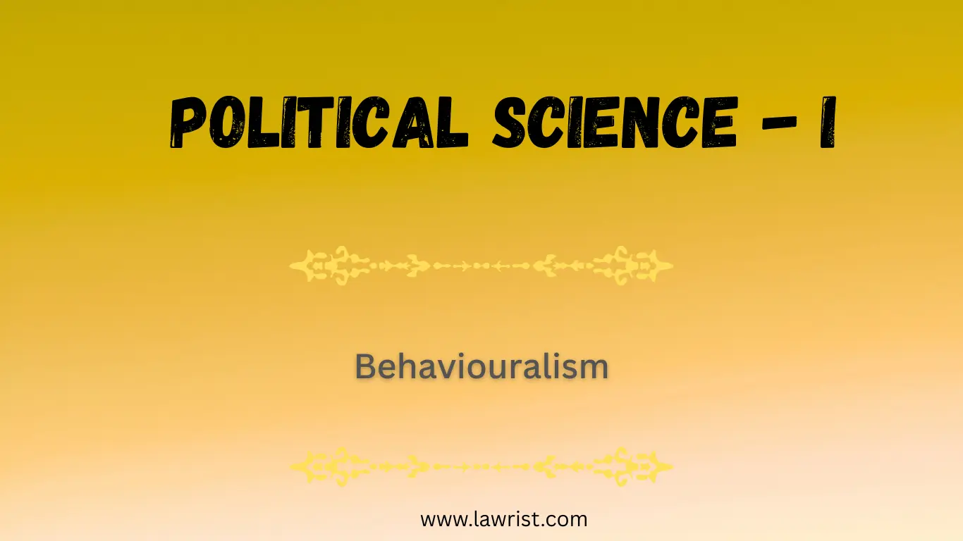 Concept of Behaviouralism in Political Science | Objectives, Characteristics, Limitations